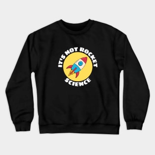 It's Not Rocket Science | Rocket Pun Crewneck Sweatshirt